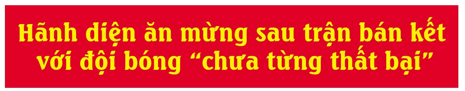 U23 Việt Nam – Hành trình biến giấc mơ thành sự thực - 17