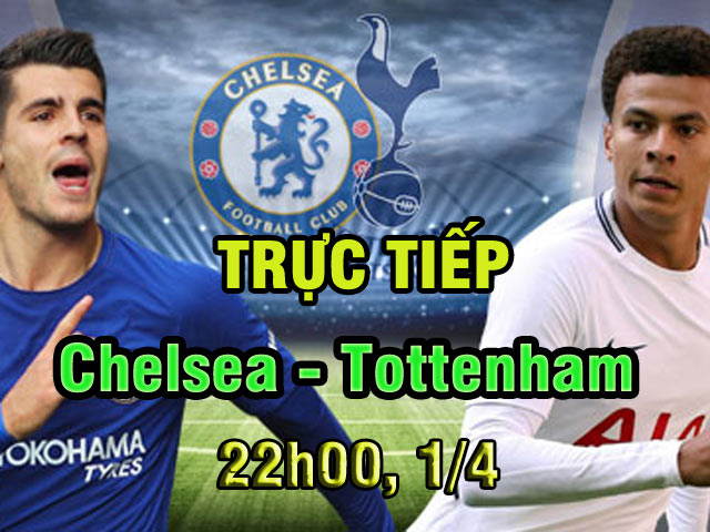 TRỰC TIẾP bóng đá Chelsea - Tottenham: Conte không dám khinh địch