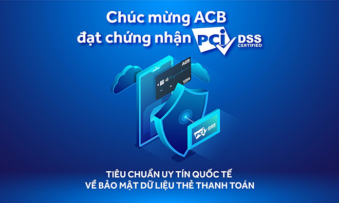 ACB đạt chứng nhận PCI DSS – tiêu chuẩn uy tín quốc tế về bảo mật dữ liệu thẻ thanh toán - 1