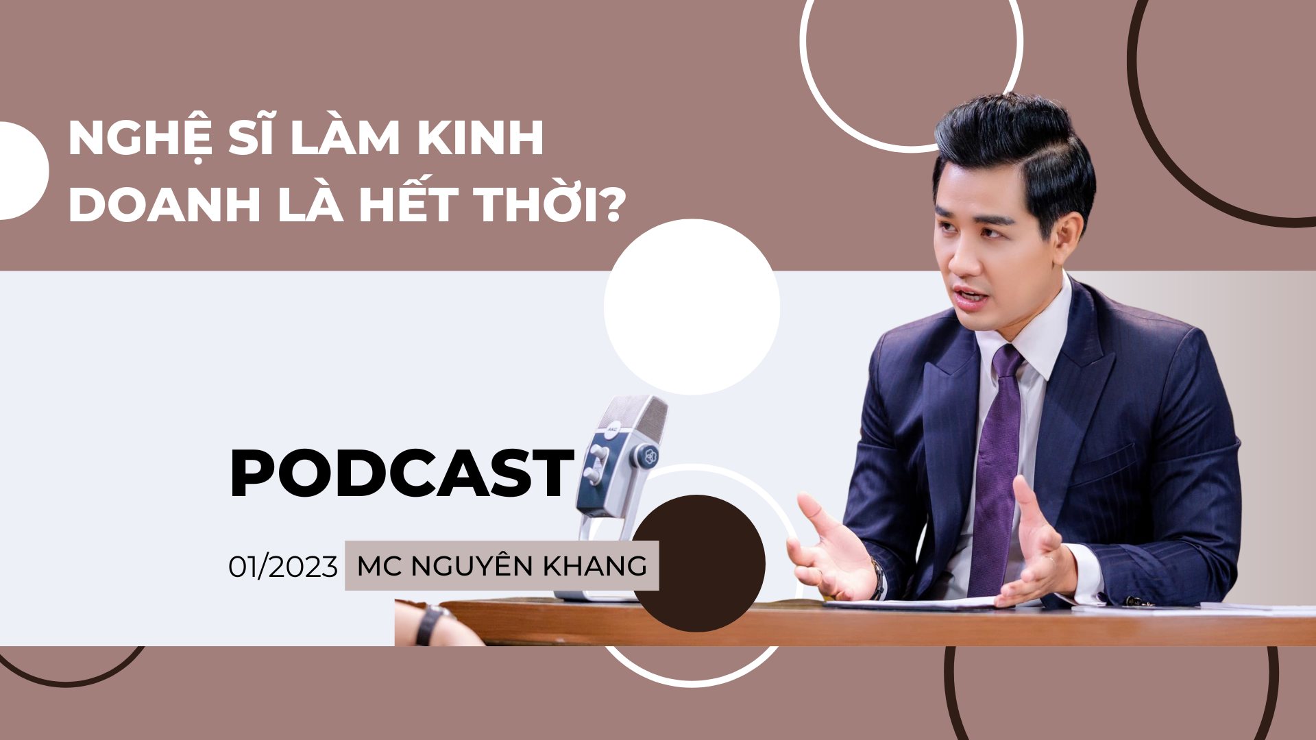 [Podcast] MC Nguyên Khang: Nghệ sĩ chuyển sang kinh doanh có phải vì hết thời? - 1