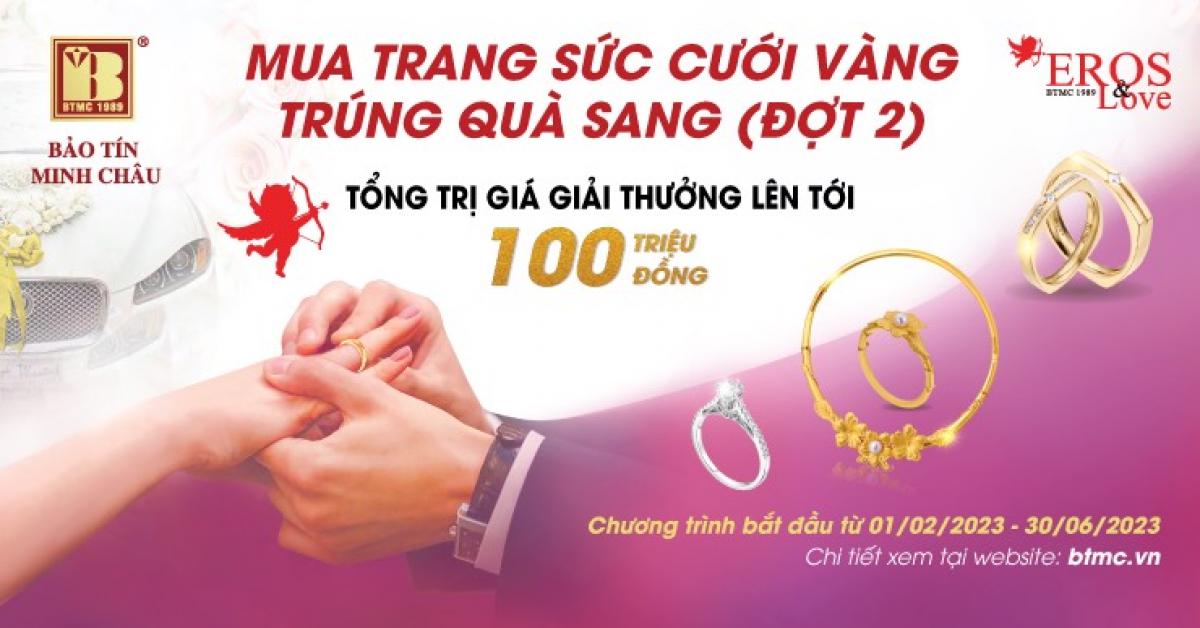 Sức hút mua trang sức cưới vàng, trúng quà sang đợt 2 tại Bảo Tín Minh Châu