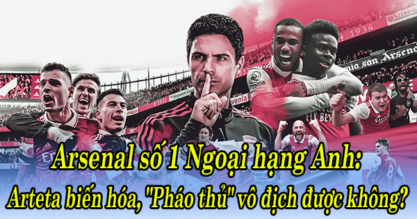 Arsenal số 1 Ngoại hạng Anh: Arteta biến hóa, &#34;Pháo thủ&#34; vô địch được không? - 2