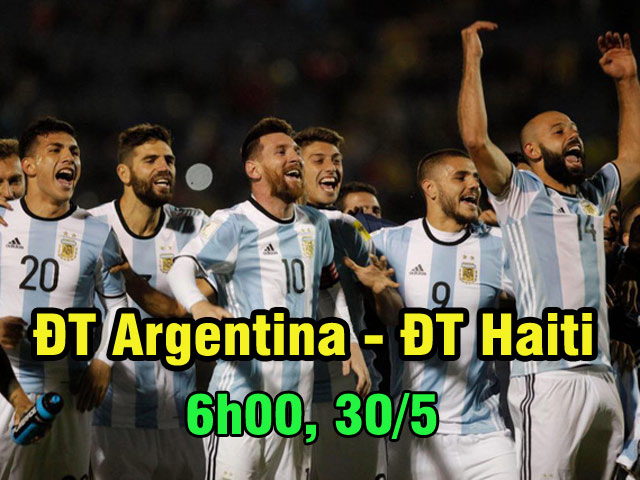 Argentina – Haiti: ”Trùm” Messi ra mặt, mở tiệc chờ World Cup