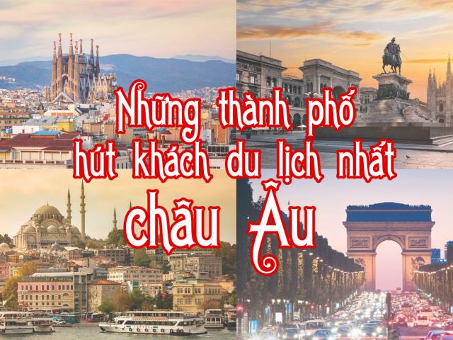 Du lịch - Những thành phố hút khách du lịch nhất châu Âu