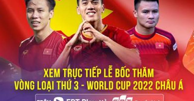 ­Xem trực tiếp bốc thăm vòng loại thứ 3 World Cup 2022 trên FPT Play &  Truyền hình FPT - Vimarsana News