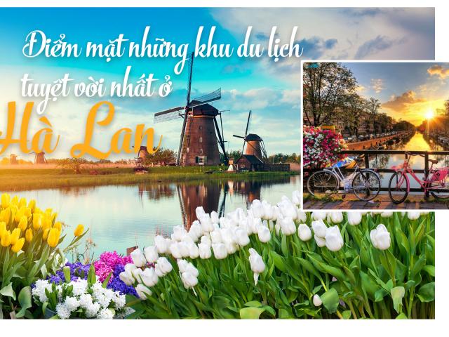 Du lịch - Điểm mặt những khu du lịch tuyệt vời nhất ở Hà Lan