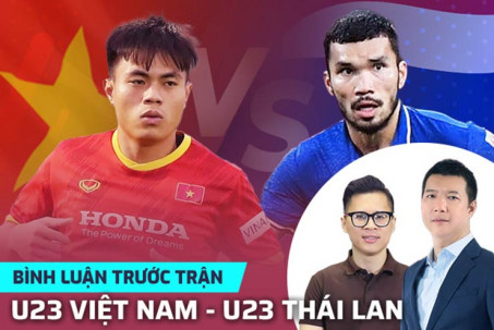 U23 Việt Nam – U23 Thái Lan tranh hùng châu Á: Thầy Gong phá lối chơi của người Thái