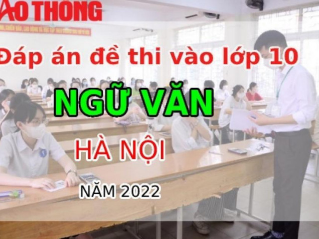 Gợi ý giải đề thi môn Ngữ văn tuyển sinh lớp 10 Hà Nội năm 2022