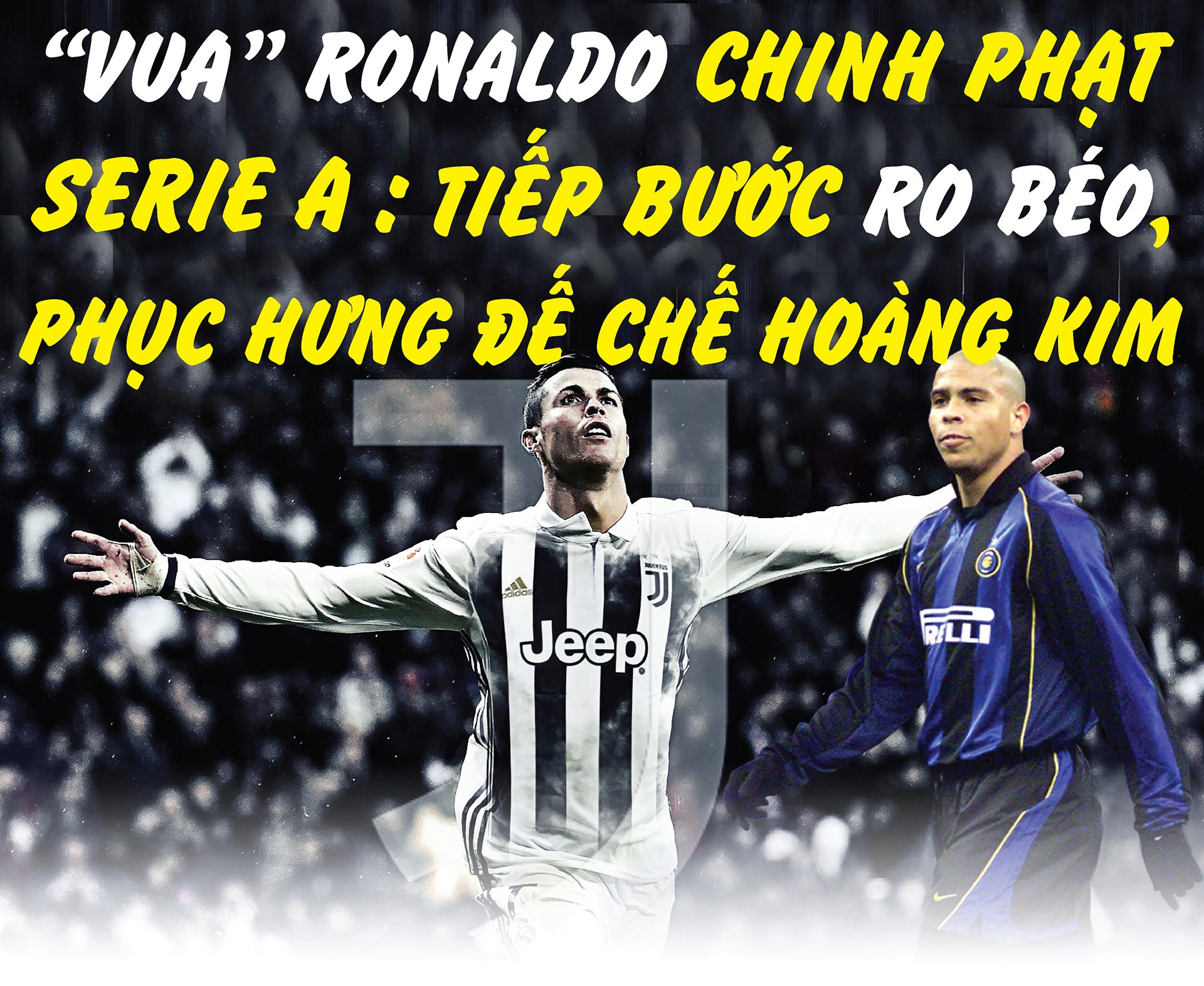 "Vua" Ronaldo chinh phạt Serie A: Tiếp bước Ro béo, phục hưng đế chế hoàng kim - 1