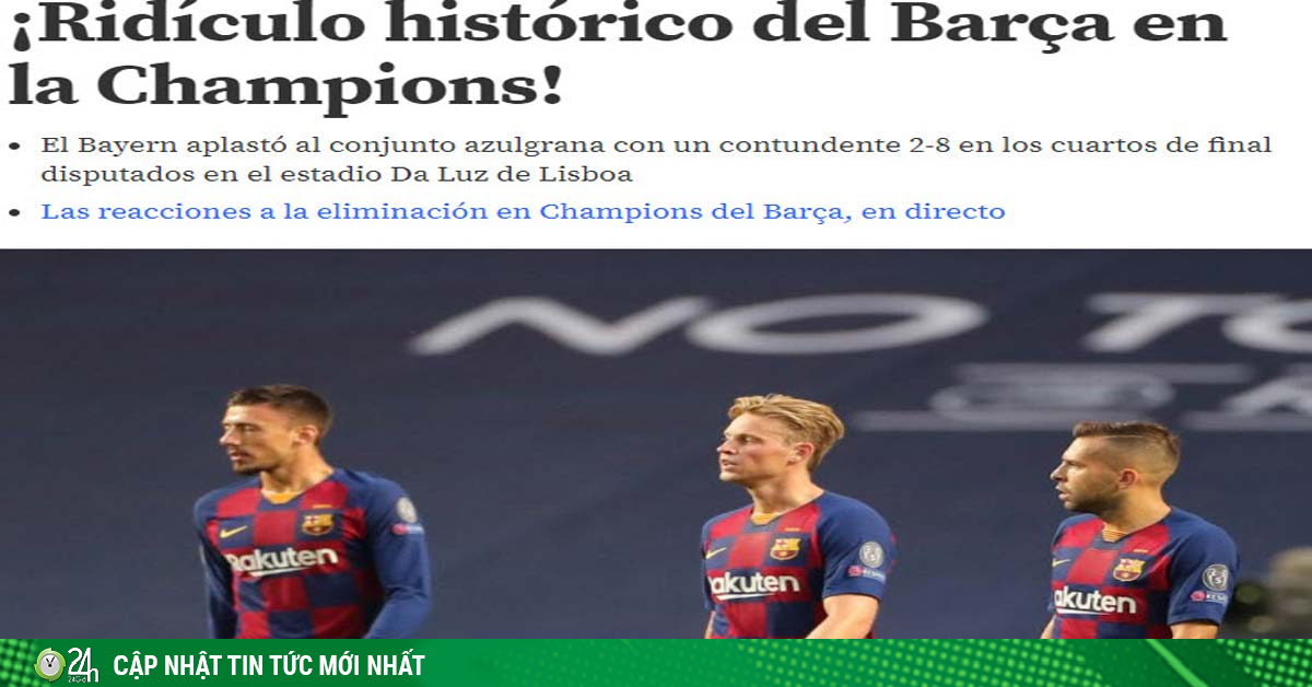 Barcelona thảm bại 2-8: Báo Tây Ban Nha chê cười “nỗi nhục chưa từng có“