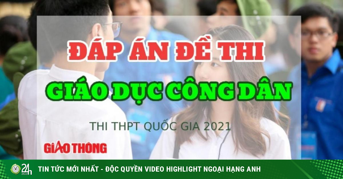 Đáp án, đề thi môn GDCD tốt nghiệp THPT Quốc gia 2021 - Vimarsana News