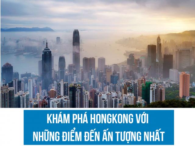 Du lịch - Khám phá Hồng Kông với những điểm đến ấn tượng nhất