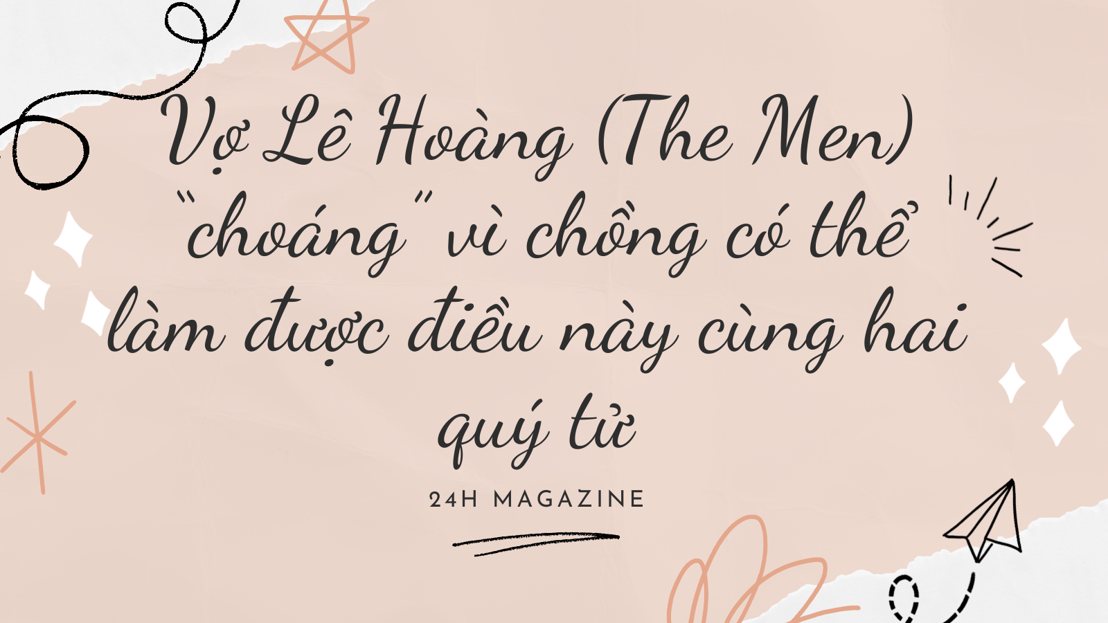 Vợ Lê Hoàng (The Men) &#34;choáng&#34; vì khả năng bất ngờ của chồng - 1