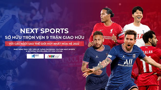 Next Sports sở hữu bản quyền 9 trận giao hữu với các ngôi sao thế ...