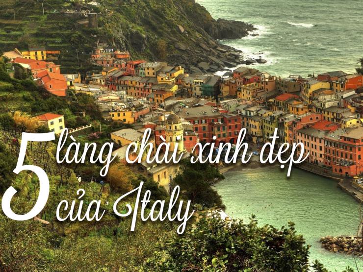 Du lịch - 5 làng chài xinh đẹp của Italy có gì mà hút du khách đến vậy?