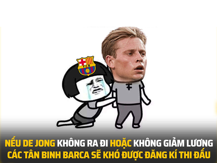 Ảnh chế: Barca ”cạn tình” thì De Jong cũng ”cạn nghĩa” khi không chịu rời đi