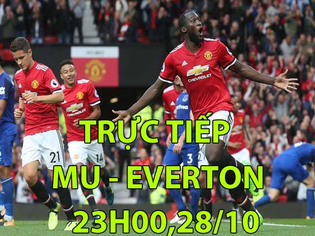 Trực tiếp MU - Everton: Nhập cuộc cực nhanh, chờ bàn thắng sớm