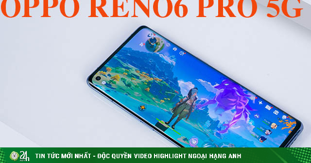 Đánh giá Reno6 Pro 5G: Vừa sang trọng, vừa mạnh mẽ