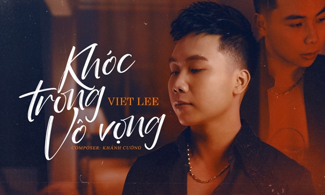 Ca sĩ Việt kiều Viet Lee nhá hàng MV “Khóc trong vô vọng” - 1