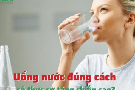 Uống nước đúng cách có thực sự tăng chiều cao?