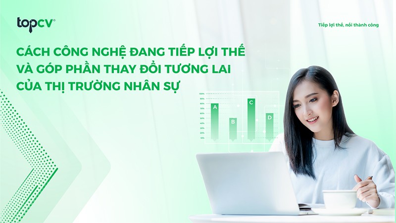 Cách công nghệ đang tiếp lợi thế và góp phần thay đổi tương lai của thị trường nhân sự - 1